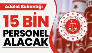 Adalet Bakanlığı 15 bin personel alacak: İşte kadro dağılımı