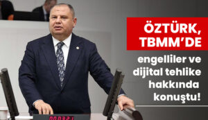 Öztürk, TBMM’de engelliler ve dijital tehlike hakkında konuştu!