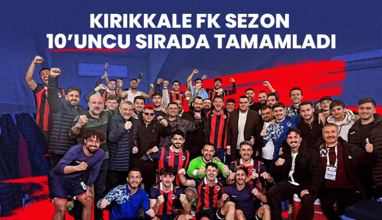 Kırıkkale FK Sezonu 10’uncu sırada tamamladı