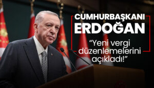 Cumhurbaşkanı Erdoğan, yeni vergi düzenlemelerini açıkladı