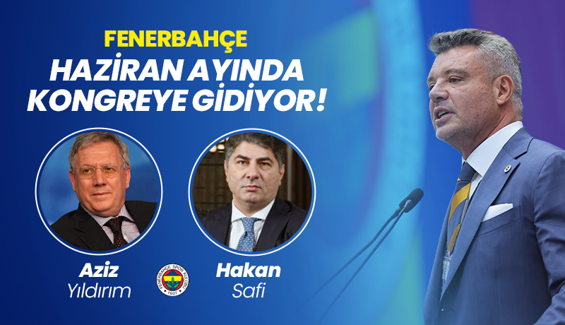 Fenerbahçe Haziran ayında kongreye gidiyor