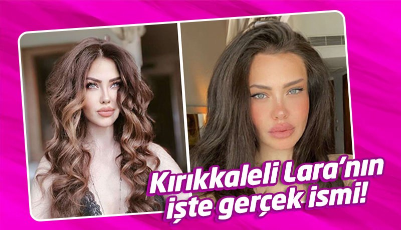 Kırıkkaleli Lara’nın işte gerçek ismi