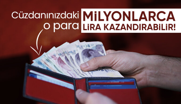 Cüzdanınızdaki o para milyonlarca lira kazandırabilir